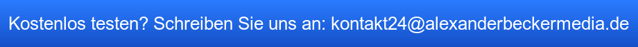 Kostenlos testen? Schreiben Sie uns an: kontakt24@alexanderbeckermedia.de